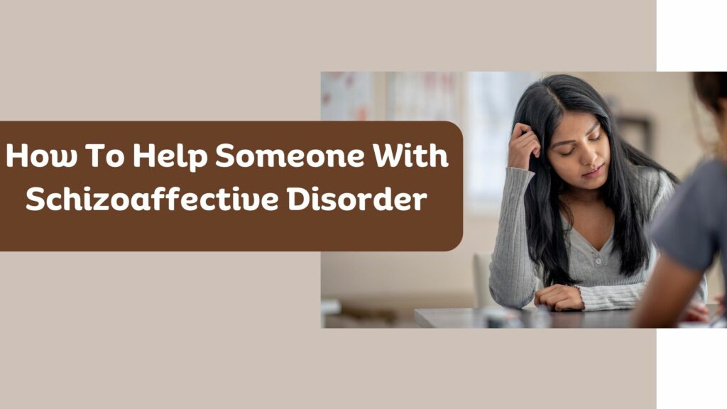 How To Help Someone With Schizoaffective Disorder