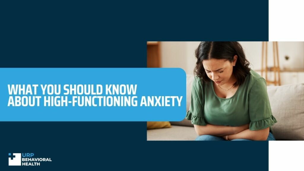 Know High-Functioning Anxiety - URP Behavior Health