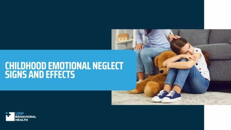 Childhood Emotional Neglect | Signs And Effects - URP Behavioral Health