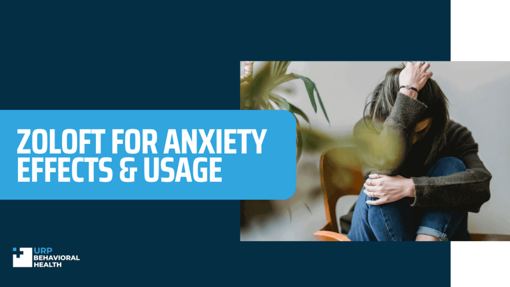 Zoloft for Anxiety Effects & Usage URP Behavioral Health