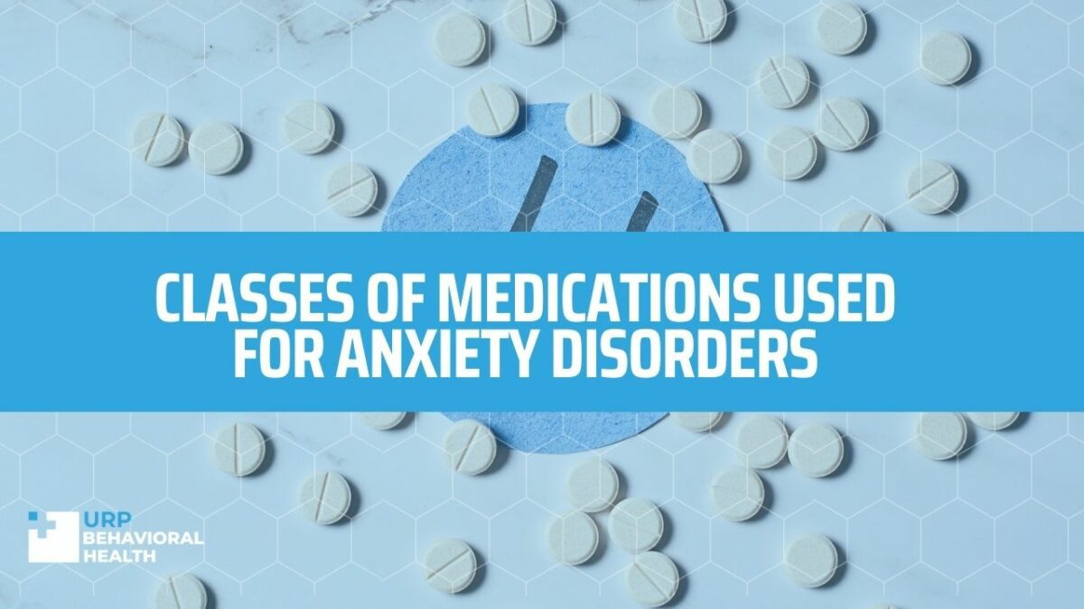 Classes of Medications Used for Anxiety Disorders