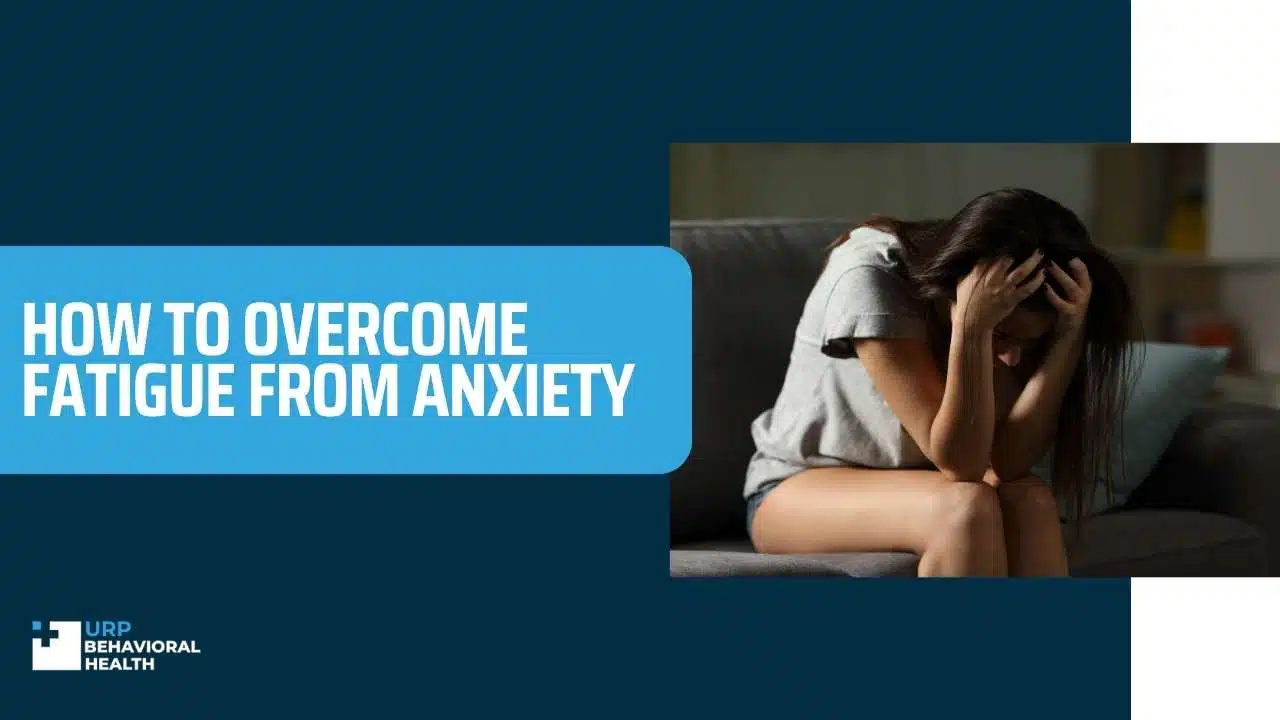 How to over come fatigue from anxiety