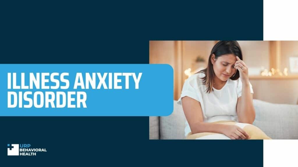 Illness Anxiety Disorder URP Behavioral Health