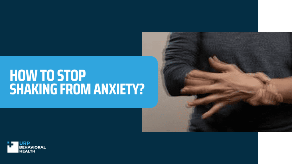 how-to-stop-shaking-from-anxiety-urp-behavioral-health