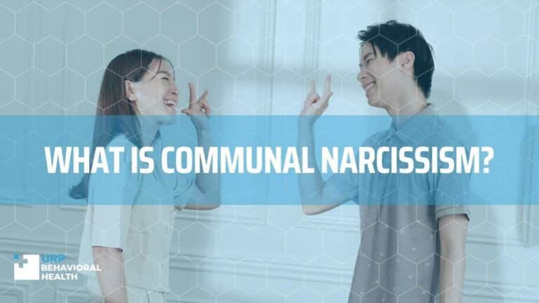 What To Know About Communal Narcissism - URP Behavioral Health