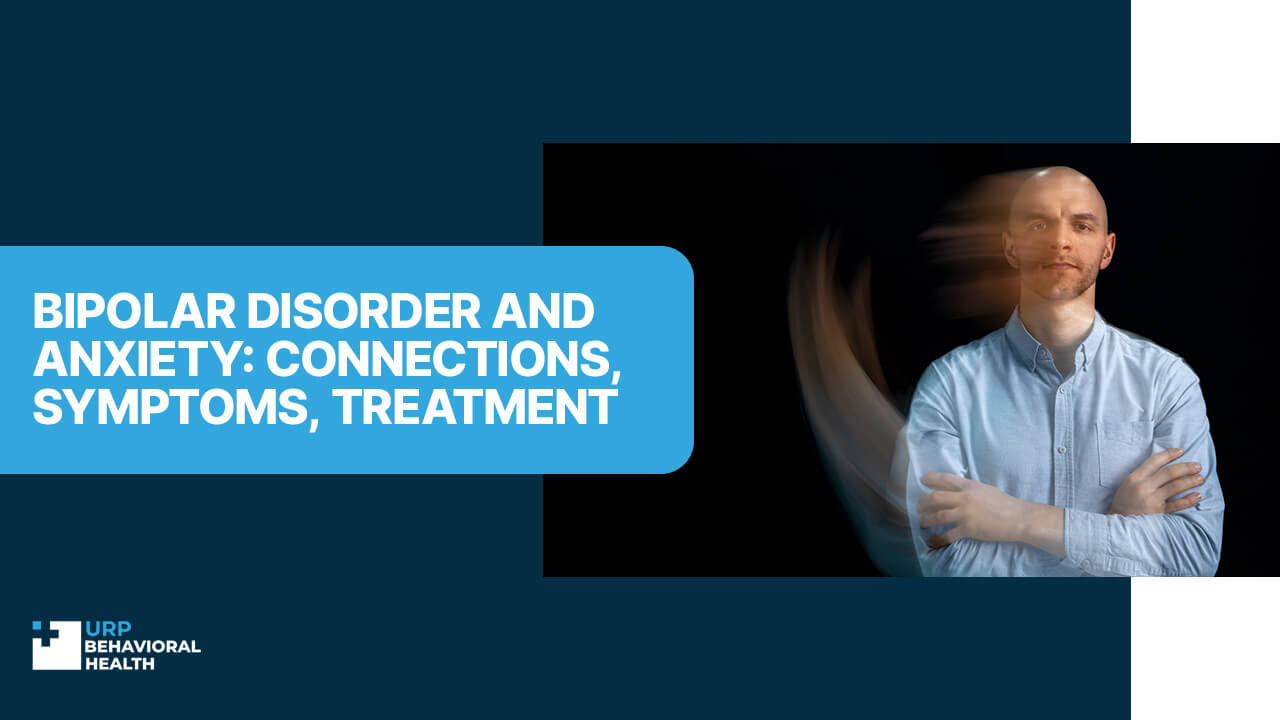 Bipolar Disorder and Anxiety: Connections, Symptoms, Treatment