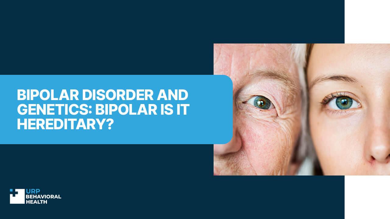 Bipolar Disorder and Genetics: Bipolar Is It Hereditary?