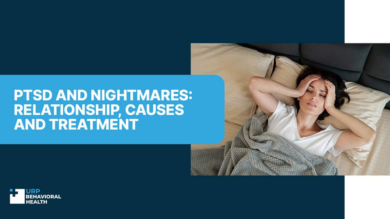 PTSD and Nightmares: Relationship, Causes and Treatment