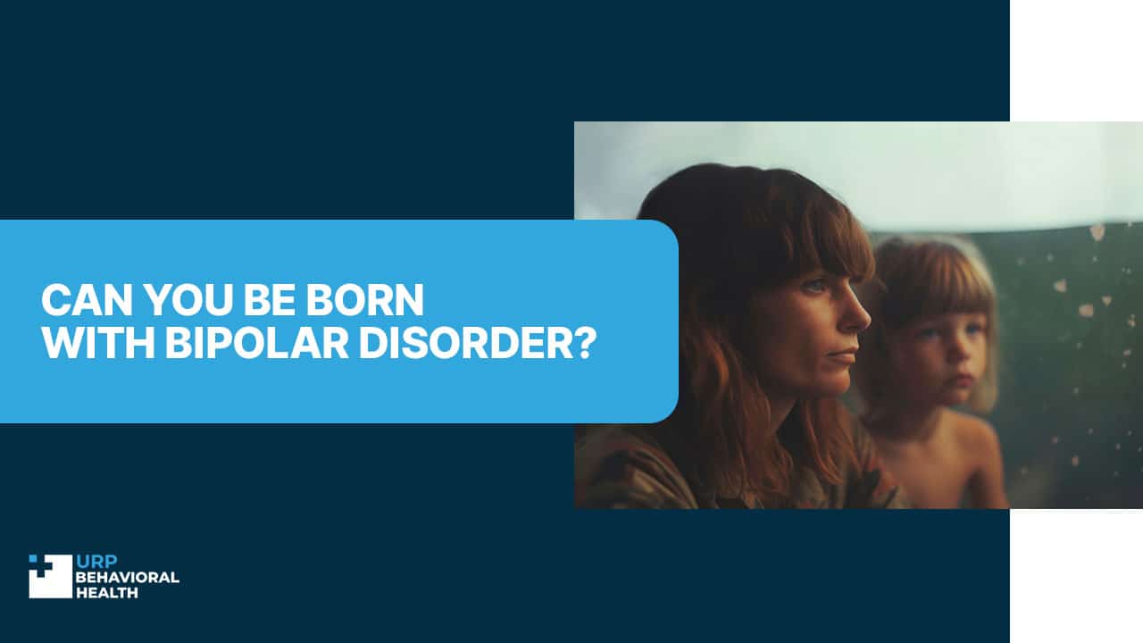 Can You Be Born With Bipolar Disorder?