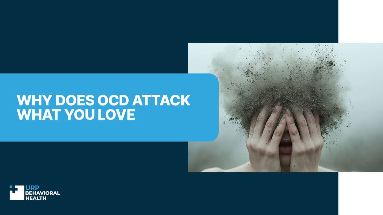 Why Does OCD Attack What You Love?