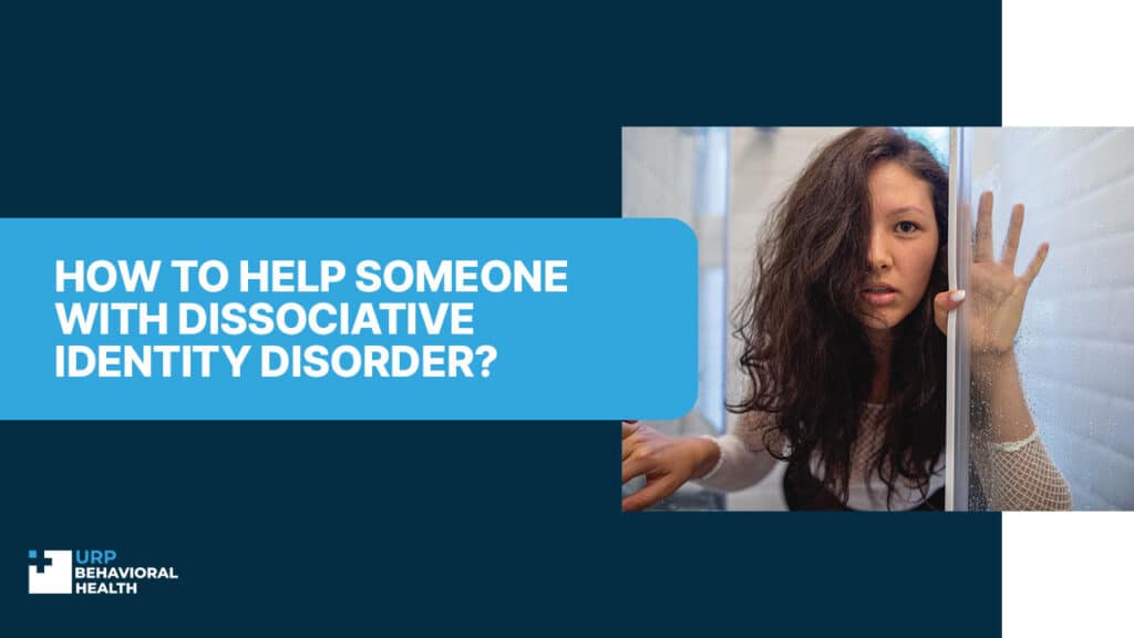 How To Help Someone With Dissociative Identity Disorder - URP ...