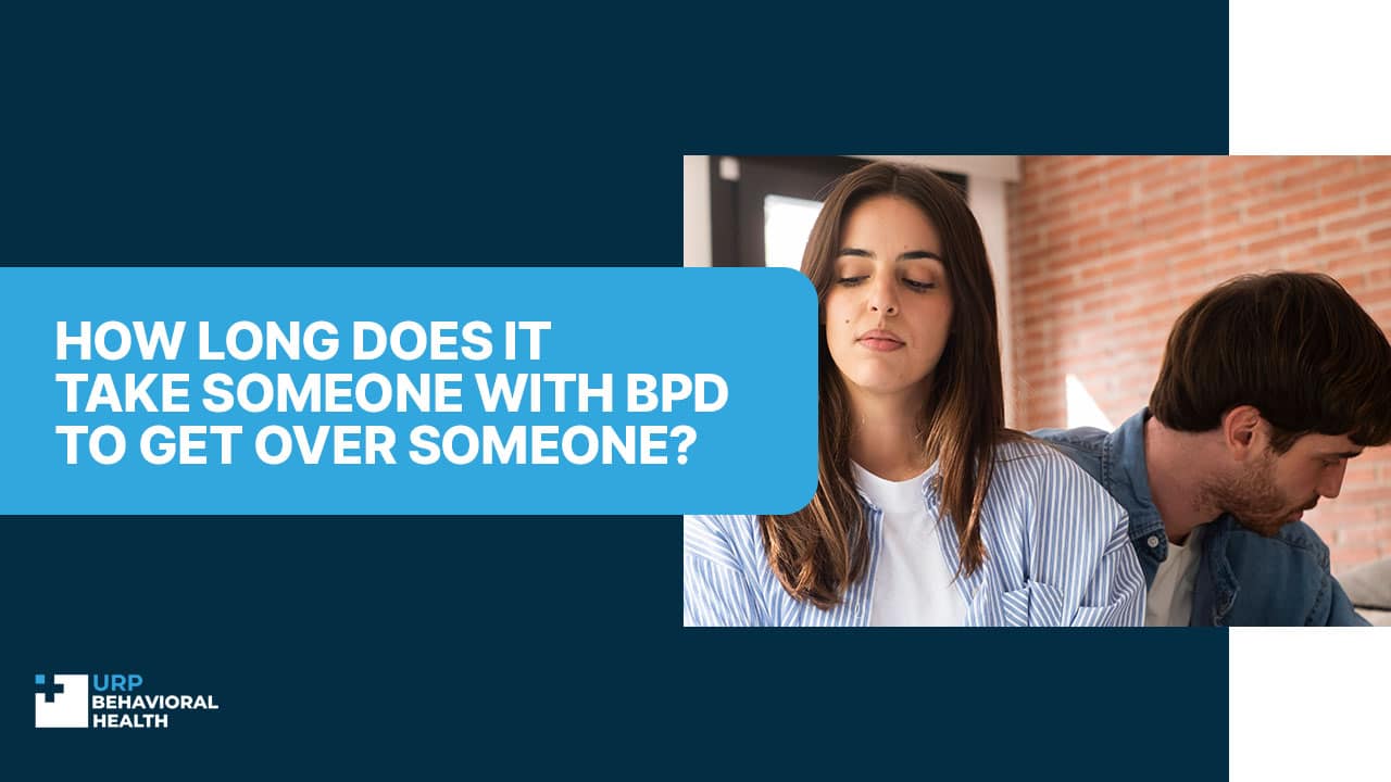 How Long Does It Take Someone With BPD To Get Over Someone?