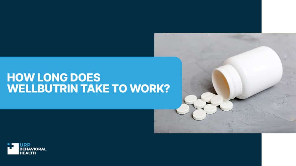 How Long Does Wellbutrin Take to Work - URP Behavioral Health