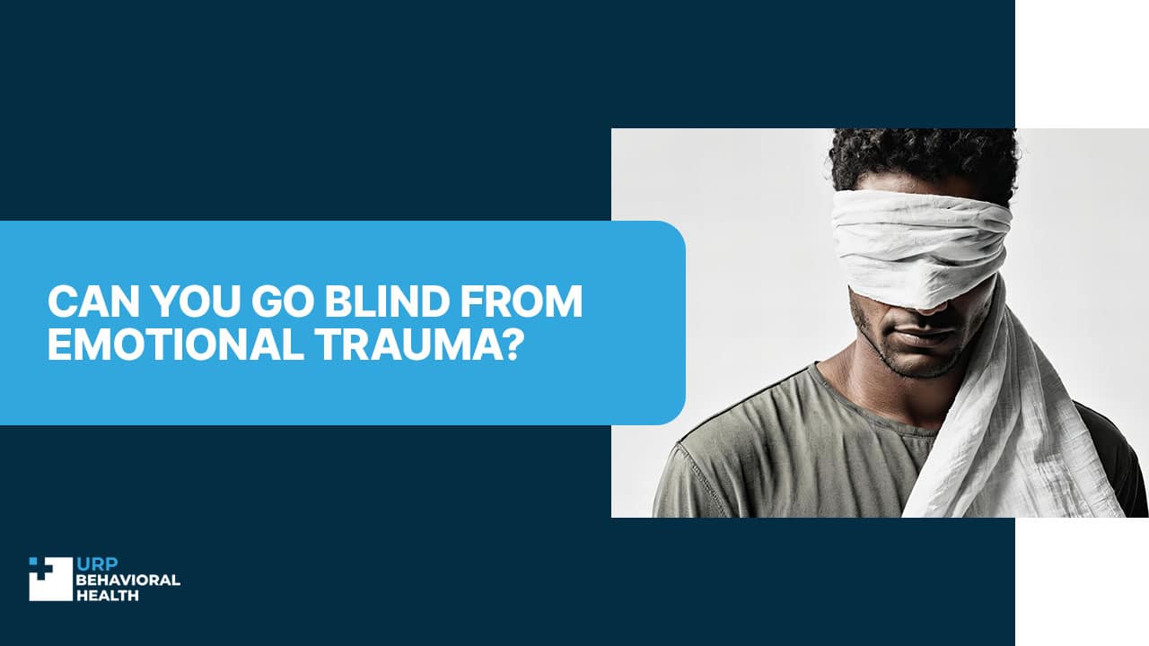 Can You Go Blind From Emotional Trauma?