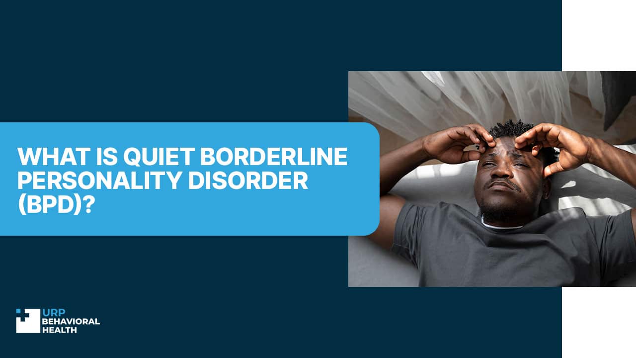 What Is Quiet Borderline Personality Disorder (BPD)?